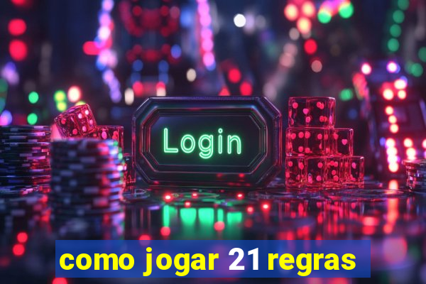 como jogar 21 regras